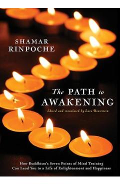Poza produsului The Path to Awakening: How Buddhism's Seven Points of Mind Training Can Lead You to a Life of Enlightenment and Happiness - Shamar Rinpoche