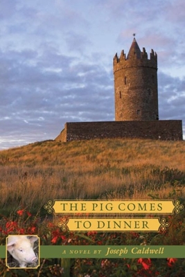 The Pig Comes to Dinner - Joseph Caldwell