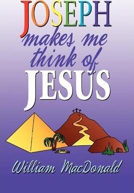 Joseph Makes Me Think of Jesus - William Macdonald