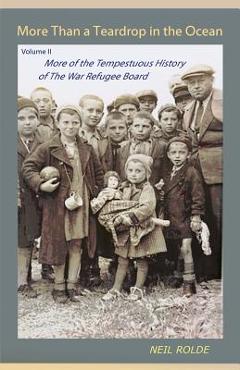 Coperta cărții 'More Than a Teardrop in the Ocean: Vol. II, More of the Tempestuous History of the War Refugee Board - Neil Rolde'