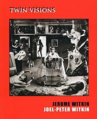 Jerome Witkin & Joel-Peter Witkin: Twin Visions - Joel-peter Witkin
