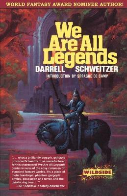 We Are All Legends - Darrell Schweitzer
