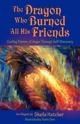 The Dragon Who Burned All His Friends - Sheila Hatcher