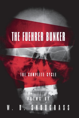 The Fuehrer Bunker: The Complete Cycle - W. D. Snodgrass