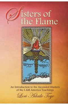 Coperta cărții 'Sisters of the Flame: An Introduction to the Ascended Masters of the I AM America Teachings - Lori Adaile Toye'
