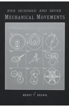 Coperta cărții '507 Mechanical Movements: Mechanisms and Devices - Henry T. Brown'