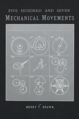 Coperta cărții '507 Mechanical Movements: Mechanisms and Devices - Henry T. Brown'