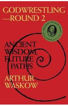Coperta cărții 'Godwrestling-- Round 2: Ancient Wisdom, Future Paths - Arthur O. Waskow'