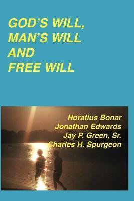 God's Will, Man's Will and Free Will - Jonathan Edwards