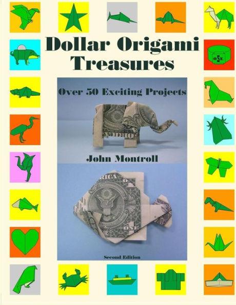 Dollar Origami Treasures: Over 50 Exciting Projects - John Montroll