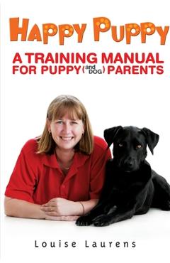 Coperta cărții 'Happy Puppy: A Training Manual For Puppy (and Dog) Parents - Louise Laurens'