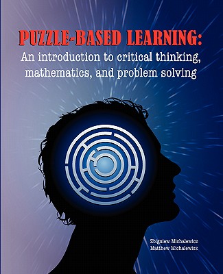 Puzzle-based Learning: Introduction to critical thinking, mathematics, and problem solving - Z. Michalewicz
