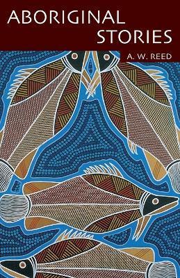 Aboriginal Stories - A. W. Reed