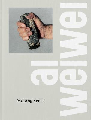 AI Weiwei: Making Sense - Ai Weiwei