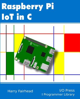 Raspberry Pi IoT In C - Harry Fairhead