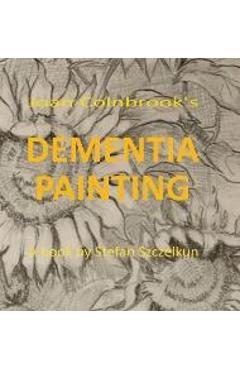 Coperta cărții 'Dementia Painting: painting as therapy and as art - Stefan Szczelkun'