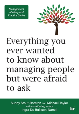 Management Mastery and Practice Series: Everything you ever wanted to know about managing people but were afraid to ask - Sunny Stout-rostron