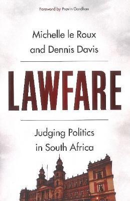 Lawfare: Judging Politics in South Africa - Michelle Le Roux