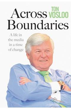 Coperta cărții 'Across Boundaries: A life in the media in a time of change - Ton Vosloo'