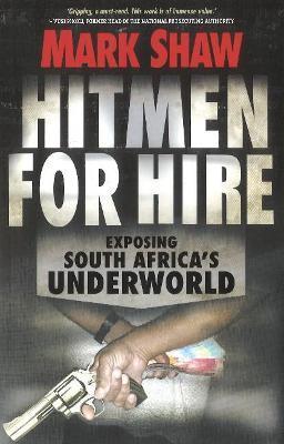 Hitmen for Hire: Exposing South Africa's Underworld - Mark Shaw