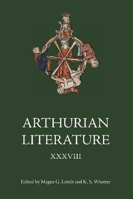 Arthurian Literature XXXVIII - Kevin S. Whetter