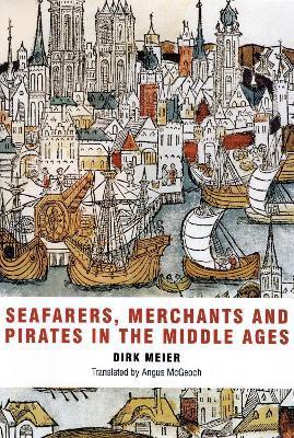 Seafarers, Merchants and Pirates in the Middle Ages - Dirk Meier