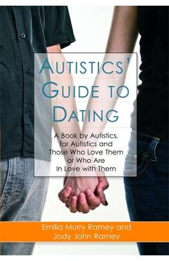Coperta cărții 'Autistics' Guide to Dating: A Book by Autistics, for Autistics and Those Who Love Them or Who Are in Love with Them -'
