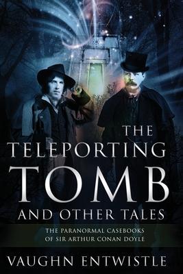 The Teleporting Tomb and Other Tales - Vaughn Entwistle