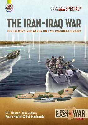 The Iran-Iraq War: The Greatest Land War of the Late Twentieth Century - E. R. Hooton