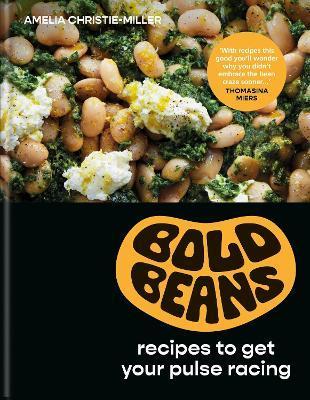Bold Beans: Recipes to Get Your Pulse Racing - Amelia Christie-miller
