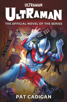 Ultraman: The Official Novelization - Pat Cadigan
