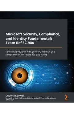 Coperta cărții 'Microsoft Security, Compliance, and Identity Fundamentals Exam Ref SC-900: Familiarize yourself with security,'