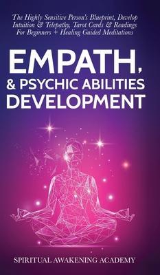 Empath & Psychic Abilities Development: The Highly Sensitive Person's Blueprint, Develop Intuition & Telepathy, Tarot Cards & Readings For Beginners + - Spiritual Awakening Academy
