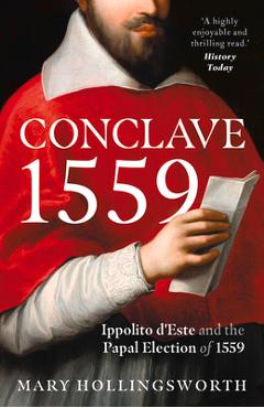 Coperta cărții 'Conclave 1559: Ippolito d'Este and the Papal Election of 1559 - Mary Hollingsworth'