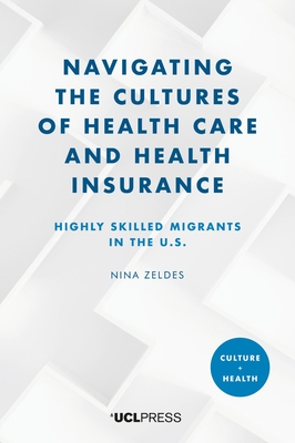 Navigating the Cultures of Health Care and Health Insurance: Highly skilled migrants in the U.S. - Nina Zeldes