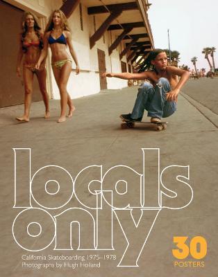 Locals Only: 30 Posters: California Skateboarding 1975-1978 - Hugh Holland