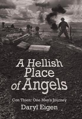 A Hellish Place of Angels: Con Thien: One Man's Journey - Daryl Eigen
