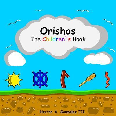 Coperta cărții 'Orishas The Children's Book - Hector A. Gonzalez Iii'