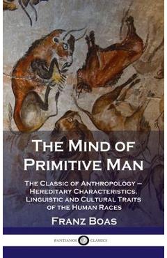 Poza produsului Mind of Primitive Man: The Classic of Anthropology - Hereditary Characteristics, Linguistic and Cultural Traits of the Human Races - Franz Boas