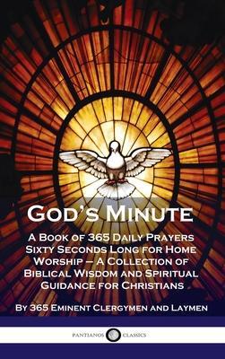 God's Minute: A Book of 365 Daily Prayers Sixty Seconds Long for Home Worship - A Collection of Biblical Wisdom and Spiritual Guidan - 365 Eminent Clergymen And Laymen