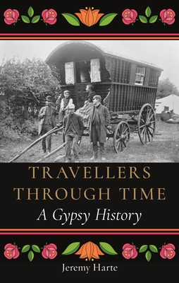 Travellers Through Time: A Gypsy History - Jeremy Harte