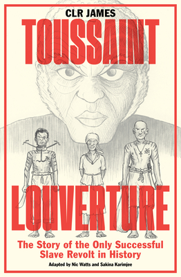 Toussaint Louverture: The Story of the Only Successful Slave Revolt in History - C. L. R. James