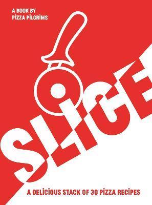 Slice!: 30 Fabulous Pizza Recipes - Thom Elliot