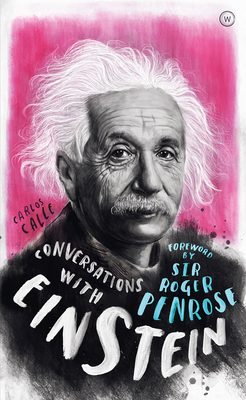 Conversations with Einstein: A Fictional Dialogue Based on Biographical Facts - Carlos Calle