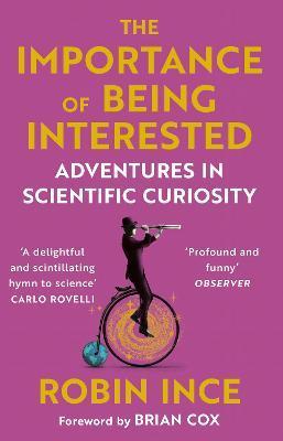 The Importance of Being Interested: Adventures in Scientific Curiosity - Robin Ince