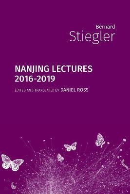 Nanjing Lectures: 2016-2019 - Bernard Stiegler