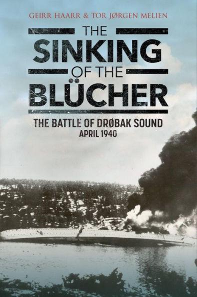 The Sinking of the Blücher: The Battle of Drobak Sound, April 1940 - Geirr H. Haarr