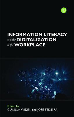 Information Literacy and the Digitalization of the Workplace - Gunilla Widen