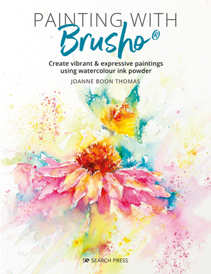 Painting with Brusho: Create Vibrant & Expressive Paintings Using Watercolour Ink Powder - Joanne Boon Thomas