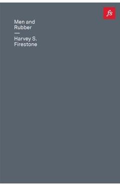 Coperta cărții 'Men and Rubber: The Story of Business - Harvey S. Firestone'